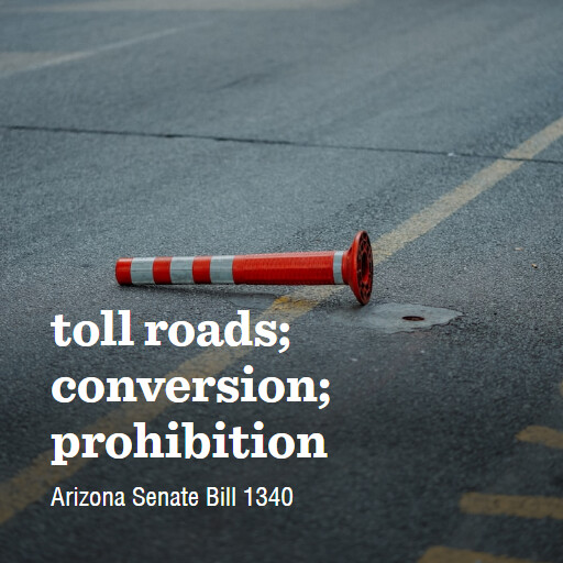AZ SB1340 56th 1st regular toll roads conversion prohibition