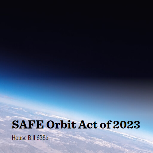 H.R.6385 118 SAFE Orbit Act of 2023