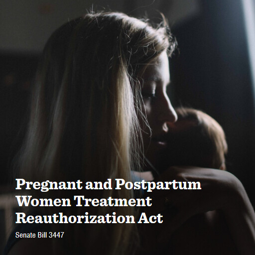 S.3447 118 Pregnant and Postpartum Women Treatment Reauthorization Act
