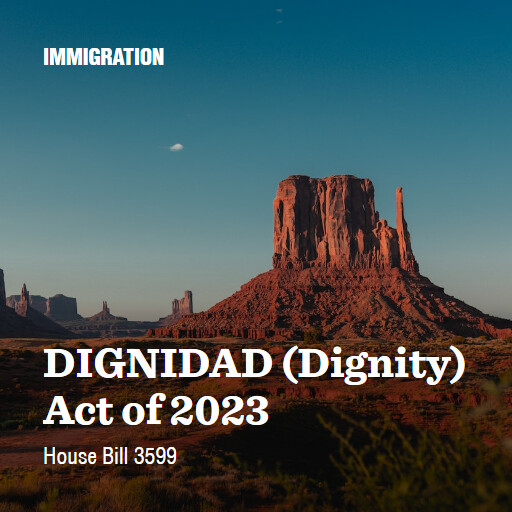 H.R.3599 118 DIGNIDAD Dignity Act of 2023 5