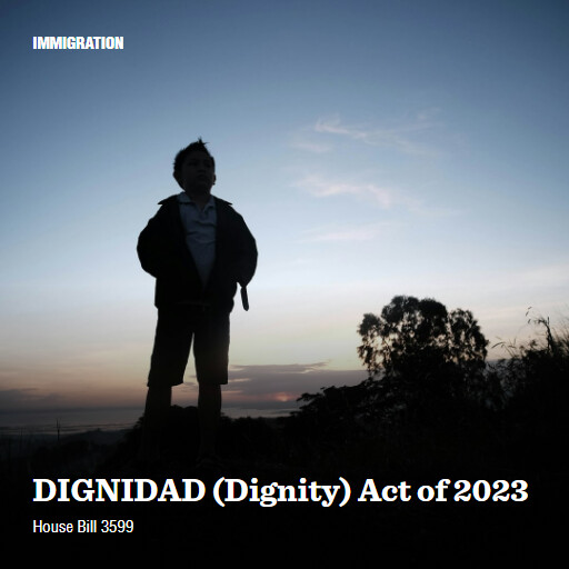 H.R.3599 118 DIGNIDAD Dignity Act of 2023 6