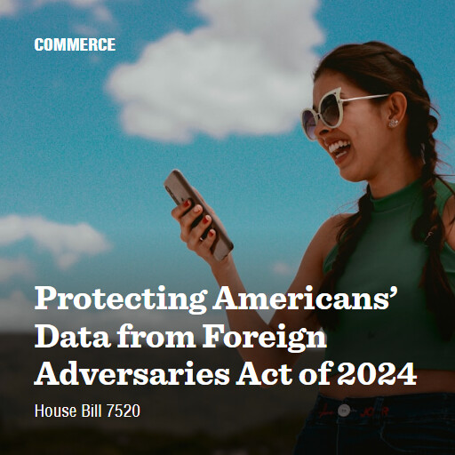 H.R.7520 118 Protecting Americans Data from Foreign Adversaries Act of 2024