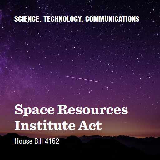 H.R.4152 118 Space Resources Institute Act