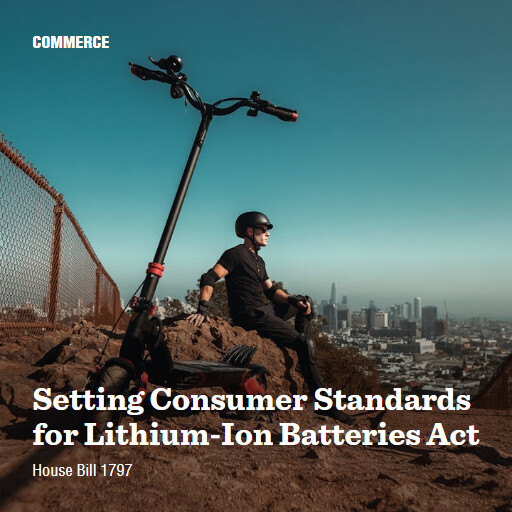 H.R.1797 118 Setting Consumer Standards for LithiumIon Batteries Act 2