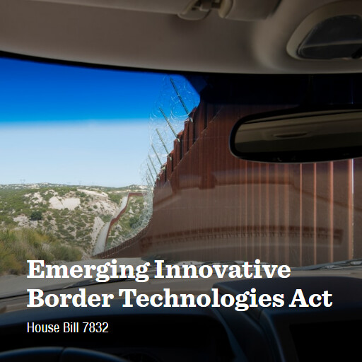 H.R.7832 118 Emerging Innovative Border Technologies Act