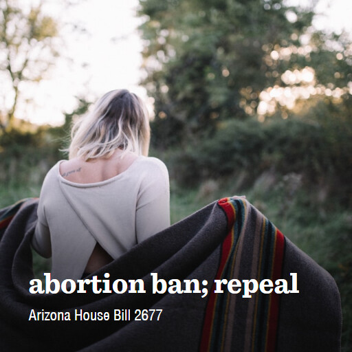 AZ HB2677 56th 2nd regular abortion ban repeal