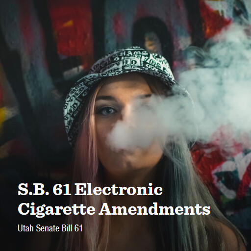 UT SB61 2024 SB 61 Electronic Cigarette Amendments