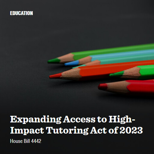 H.R.4442 118 Expanding Access to HighImpact Tutoring Act of 2023