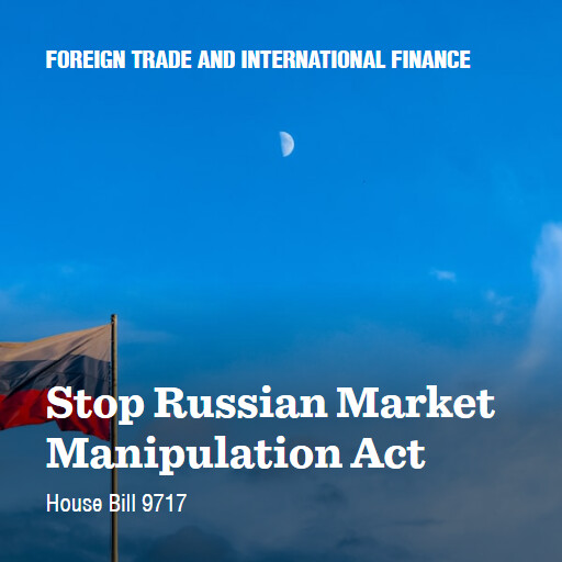 H.R.9717 118 Stop Russian Market Manipulation Act