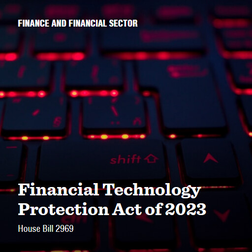 H.R.2969 118 Financial Technology Protection Act of 2023