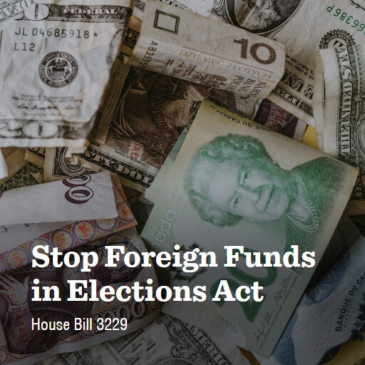H.R.3229 118 Stop Foreign Funds in Elections Act