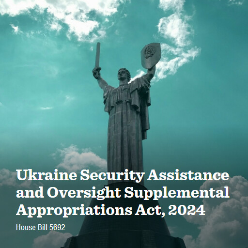 H.R.5692 118 Ukraine Security Assistance and Oversight Supplemental Appropriations Act 2024