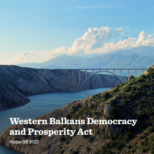 H.R.9123 118 Western Balkans Democracy and Prosperity Act